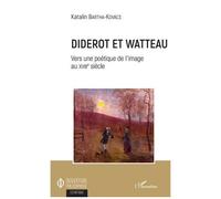 Diderot Et Watteau - Vers Une Poétique De L'image Au Xviiie Siècle