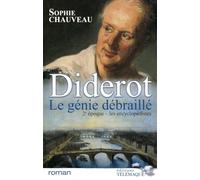 Diderot le génie débraillé - tome 2 Les encyclopédistes 1749-1784 (2)