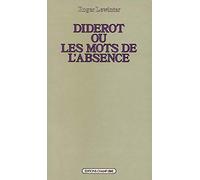 Diderot ou les Mots de l'absence: Essai sur la forme de l'oeuvre