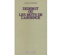 Diderot Ou Les Mots De L'absence - Essai Sur La Forme De L'oeuvre