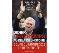 Didier Deschamps au-delà de l'histoire Edition 2025 - Philippe Grand - Mareuil Editions - broché - Guide