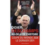 Didier Deschamps au-delà de l'histoire Philippe Grand (Auteur), Philippe Diallo (Préface)