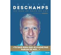 Didier Deschamps - Ce que je sais de lui - Dominique Rouch - Solar - broché - Biographie