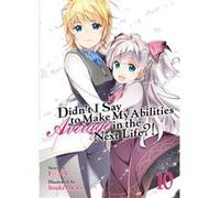 Didnt I Say to Make My Abilities Average in the Next Life Light Novel Vol. 10 by Funa Funa (Auteur)