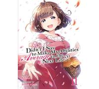 Didn't I Say to Make My Abilities Average in the Next Life?! (Light Novel) Vol. 11