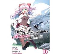 Didnt I Say to Make My Abilities Average in the Next Life Light Novel Vol. 16 by Funa Funa (Auteur)