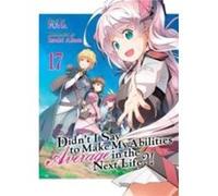 Didnt I Say to Make My Abilities Average in the Next Life Light Novel Vol. 17 by Funa Funa (Auteur)