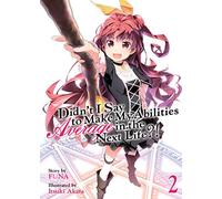 Didn't I Say to Make My Abilities Average in the Next Life?! (Light Novel) Vol. 2