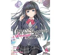 Didn't I Say to Make My Abilities Average in the Next Life?! (Light Novel) Vol. 6