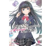 Didn't I Say to Make My Abilities Average in the Next Life?! (Light Novel) Vol. 6