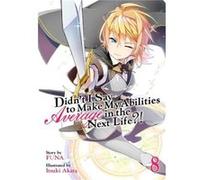 Didnt I Say to Make My Abilities Average in the Next Life Light Novel Vol. 8 by Funa Funa (Auteur)