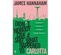 Didn't Nobody Give a Shit What Happened to Carlotta: A novel