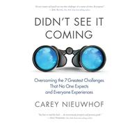 Didn't See It Coming: Overcoming the Seven Greatest Challenges That No One Expects and Everyone Experiences