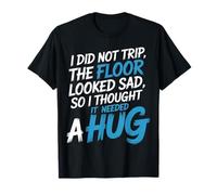 Didn't Trip Floor Looked Sad Gave It A Hug - T-Shirt
