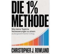Die 1% methode (übersetzt): Wie kleine tägliche Verbesserungen zu einem außergewöhnlichen Erfolg
