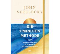 Die 1-Minuten-Methode: Der einfache Weg zu dem Leben, das du dir wünschst