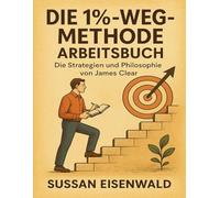Die 1%-Weg-Methode Arbeitsbuch: Die Strategien und Philosophie von James Clear