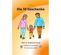 Die 10 Geschenke: Mal- & Meditationsbuch KOMPLETT-EDITION Für dein inneres Kind