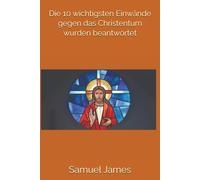 Die 10 wichtigsten Einwände gegen das Christentum wurden beantwortet
