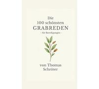 Die 100 schönsten Grabreden: für Beerdigungen