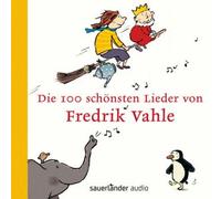 Die 100 schönsten Lieder von Fredrik Vahle Fredrik Vahle Fredrik Vahle (Auteur)