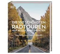 Die 100 Schönsten Radtouren Auf Allen Kontinenten