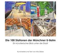 Die 100 Stationen der Münchner U-Bahn: Ein künstlerischer Blick unter die Stadt