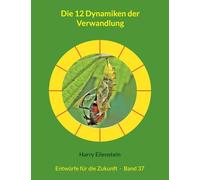 Die 12 Dynamiken der Verwandlung: Entwürfe für die Zukunft - Band 37