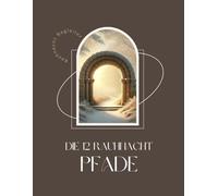 Die 12 Rauhnacht-Pfade - Rauhnacht Begleiter: Ein geführtes Workbook mit Ritualen, Geschichten und Reflexionen für die zwölf heiligen Nächte