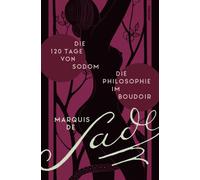 Marquis de Sade Die 120 Tage von Sodom. - Die Philosophie im Boudoir ode (Relié)