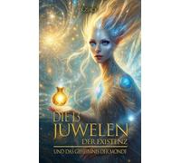 Die 13 Juwelen der Existenz: Und das Geheimnis der Monde