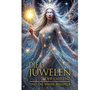 Die 13 Juwelen der Existenz: Und das wahre Walhalla