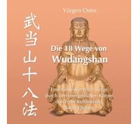 Die 18 Wege von Wudangshan: Eine Reise durch die Berge, durch den energetischen Körper, durch die Kultivierung, durch Qigong