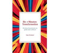 Die 2-Minuten-Transformation: Wie kleine Gewohnheiten ein großes Leben aufbauen
