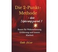 Die 2-Punkt-Methode - dein Erfahrungsjournal 1: Raum für Wahrnehmung, Erfahrung und innere Klarheit