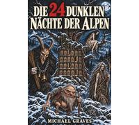 Die 24 dunklen Nächte der Alpen: Ein Grusel-Adventskalender für Erwachsene mit 24 Schreckgestalten aus alpinen Sagen und Legenden | Geschenk für Horror-Fans und Bergliebhaber