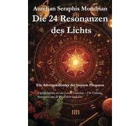 Die 24 Resonanzen des Lichts - Ein Adventskalender der inneren Frequenz: Tägliche Impulse aus den Lehren Numeriens - Für Einklang, Bewusstsein und die Wiederkehr des Lichts.