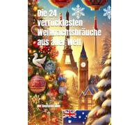 Die 24 verrücktesten Weihnachtsbräuche aus aller Welt: (prima Geschenkbuch)