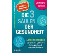 Die 3 Säulen der Gesundheit: Lange leicht leben: Der einfache Leitfaden für körperliche und mentale Resilienz | Alltagstaugliche Wissenschaft, die Sie beim Arzt nicht erfahren