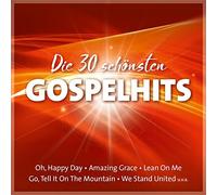 Die 30 schönsten Gospelhits: Oh, Happy Day - Amazing Grace - Lean On Me - Go, Tell It On The Mountain - We Stand United u.v.a. unbekannt