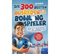 Die 300 besten Ausreden für Bowling Spieler: Warum es nie an der Bowlingkugel liegt - sondern an den Bowlingschuhen | Lustiges Geschenk Buch für echte Bowler, Bowling Zubehör