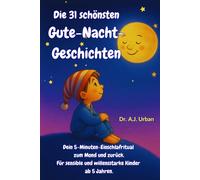 Die 31 schönsten Gute-Nacht-Geschichten.: Ein 5-Minuten-Einschlafritual zum Mond und zurück. Für willensstarke und sensible Kinder ab 5 Jahren. Mit und ohne ADHS!