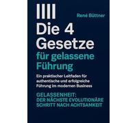 Die 4 Gesetze für gelassene Führung Untertitel: Gelassenheit - Der nächste Evolutionäre Schritt nach Achtsamkeit