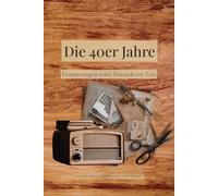 Die 40er Jahre: Erinnerungen einer besonderen Zeit
