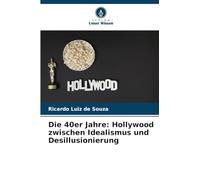 Die 40er Jahre: Hollywood zwischen Idealismus und Desillusionierung