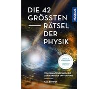 Die 42 größten Rätsel der Physik: Vom Quantenschaum bis zum Rand des Universums
