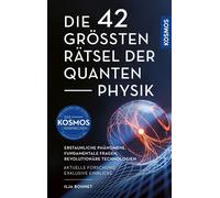Die 42 größten Rätsel der Quantenphysik Erstaunliche Phänomene, Fundamentale Fragen, Revolutionäre Technologien -- Aktuelle Forschung, Exklusive Einblicke - Ilja Bohnet - Franckh-Kosmos Verlags-GmbH &