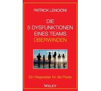 Die 5 Dysfunktionen eines Teams überwinden: Ein Wegweiser für die Praxis