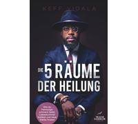 Die 5 Räume der Heilung: Wie du Trennungsschmerz heilst, Liebeskummer loslässt und neue Stärke findest
