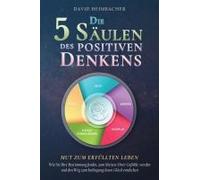 Die 5 Säulen Des Positiven Denkens - Mut Zum Erfüllten Leben